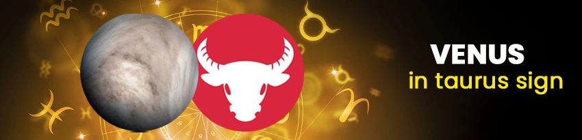Venus in Taurus Signs Venus in Taurus Signs